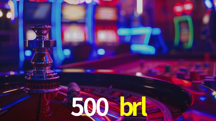500 brl plataforma